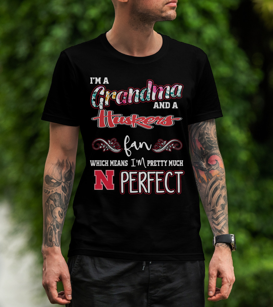 I'm A Grandma And A Huskers Fan Which Means I'm Pretty Much N Perfect T-Shirt
