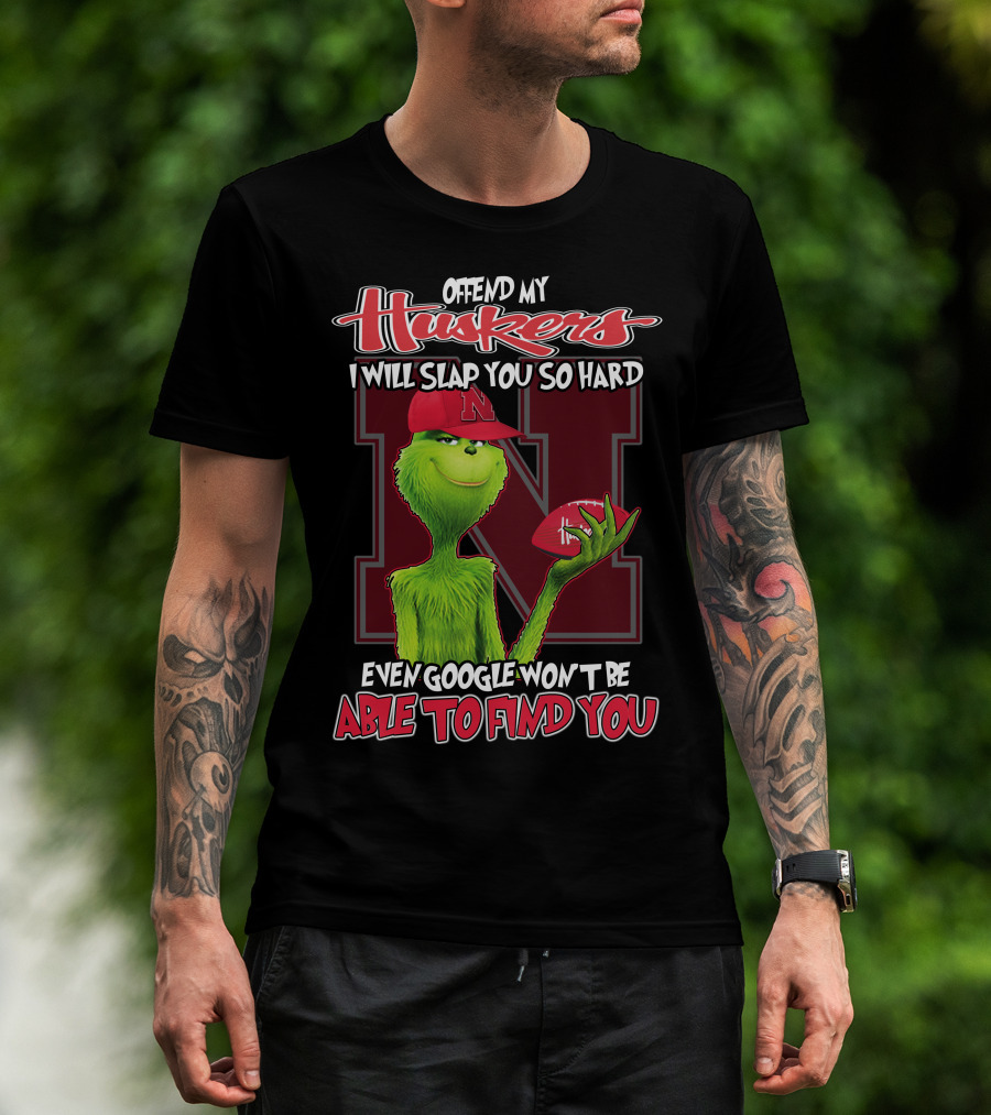 Offend My Huskers I Will Slap You So Hard Even Google Won't Be Able To Find You Grinch Nebraska Cornhuskers T-Shirt