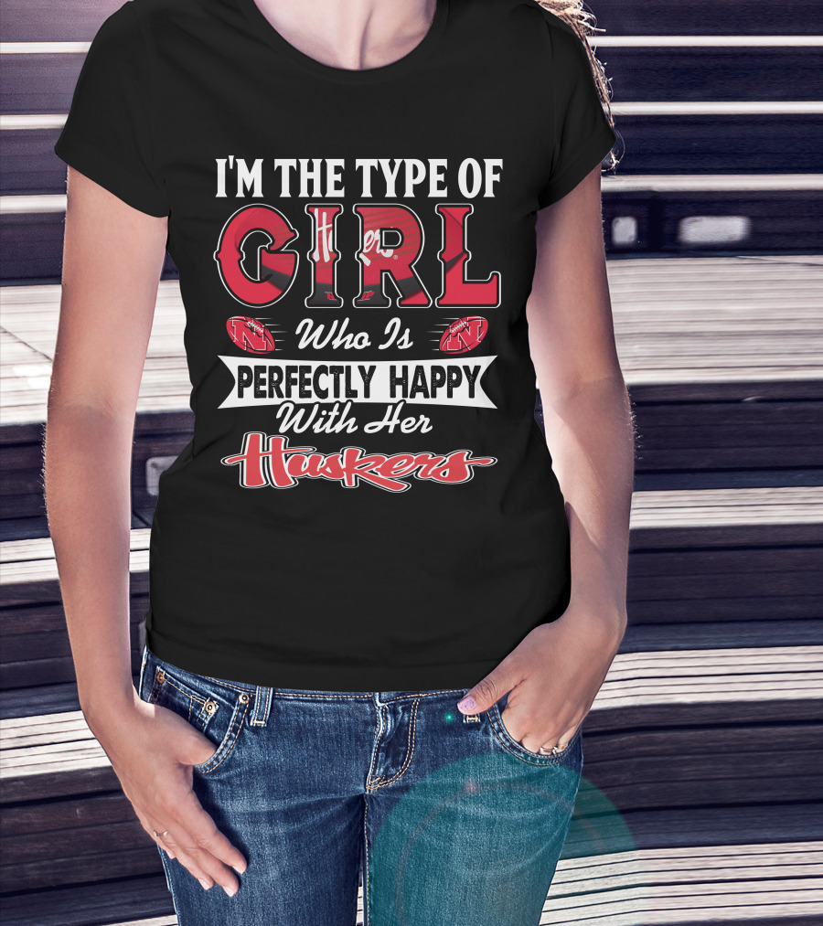 I'm The Type Of Girl Who Is Perfectly Happy With Her Huskers T-Shirt