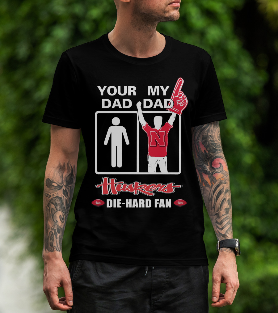 Your Dad My Dad Huskers Die-Hard Fan T-Shirt