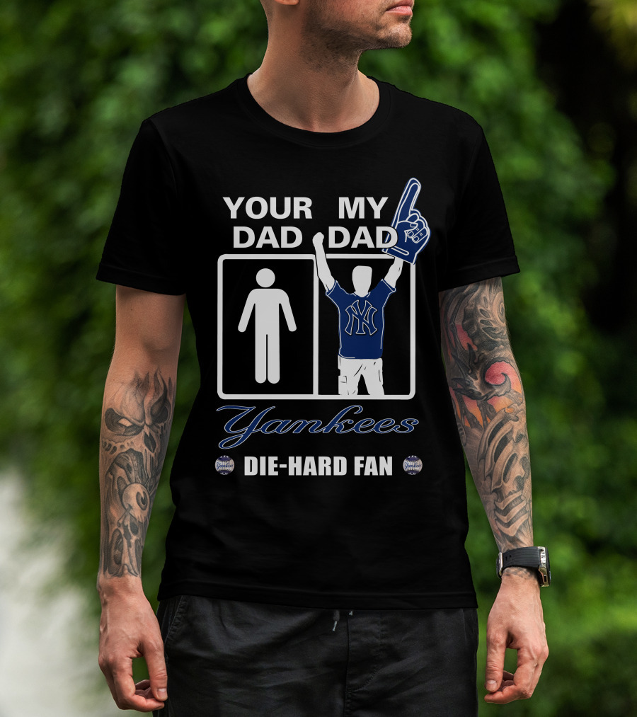 Ydmd Your Dad My Dad Yankees Die-Hard Fan T-Shirt
