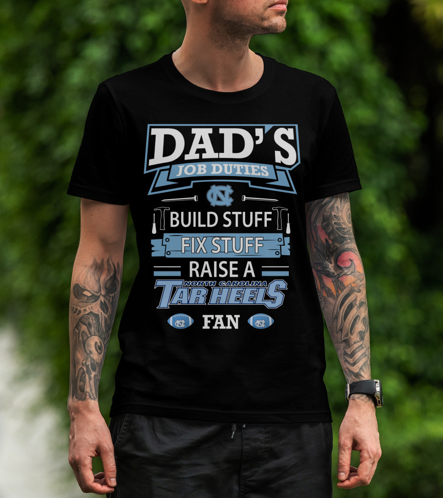 Dad's Job Duties Build Stuff Fix Stuff Raise A North Carolina Tar Heels Fan T-Shirt