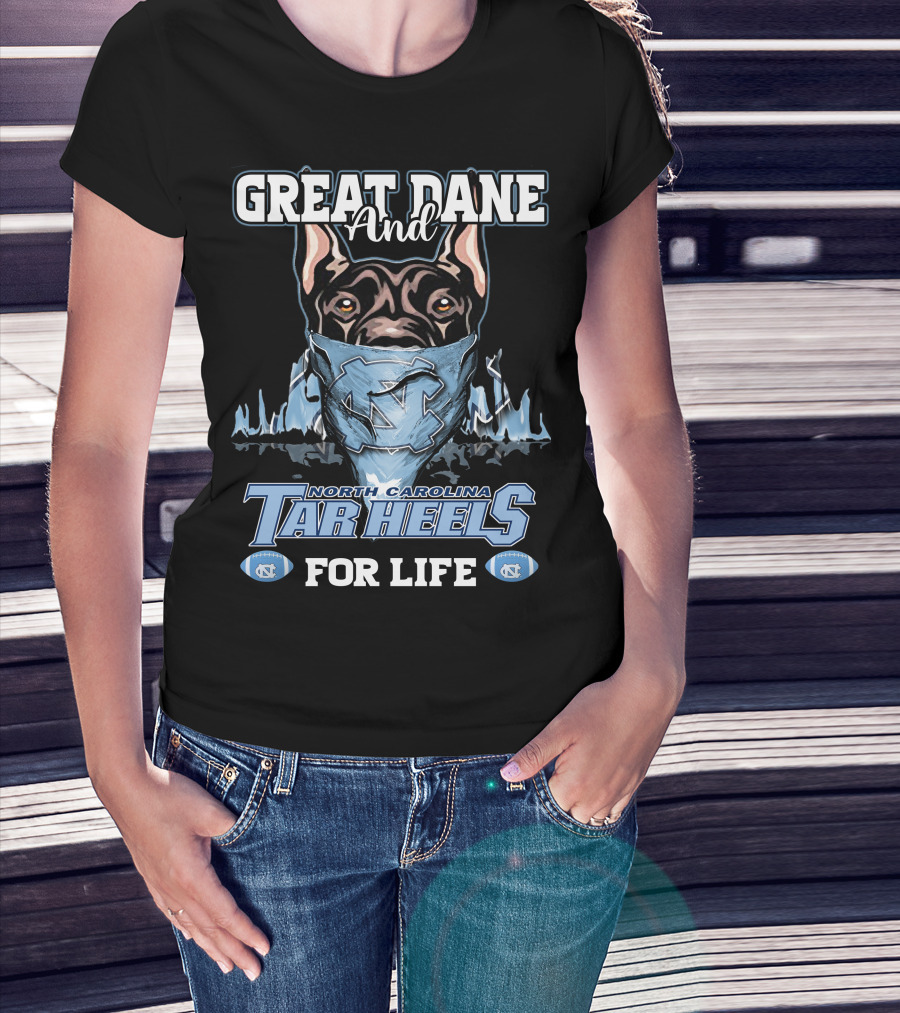Great Dane And North Carolina Tar Heels For Life T-Shirt