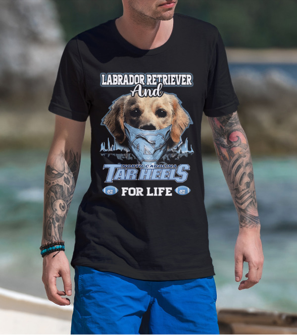 Labrador Retriever And North Carolina Tar Heels For Life T-Shirt