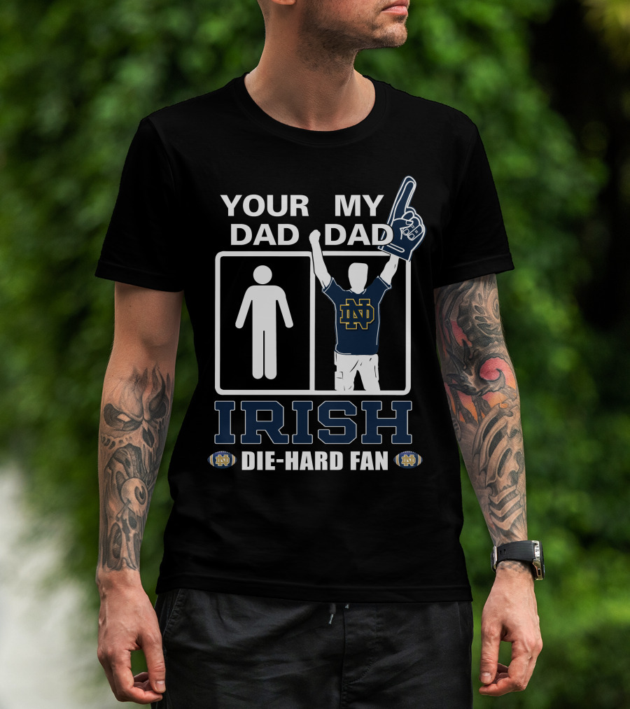 Your Dad My Dad Irish Die-Hard Fan Notre Dame Fighting Irish Nd T-Shirt