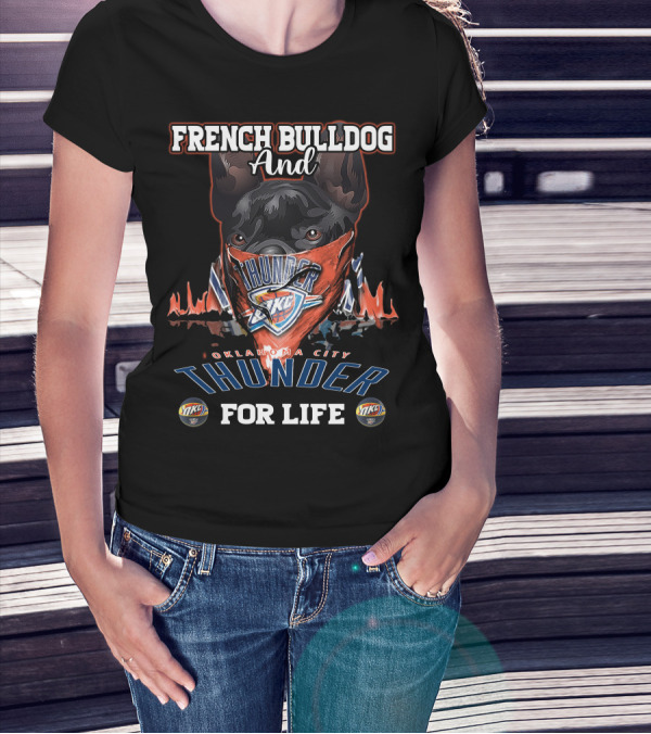 French Bulldog And Oklahoma City Thunder For Life T-Shirt