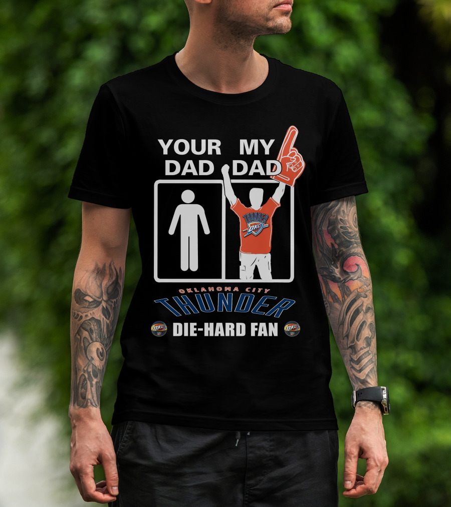Your Dad My Dad Oklahoma City Thunder Die-Hard Fan T-Shirt