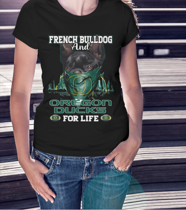 French Bulldog And Oregon Ducks For Life T-Shirt