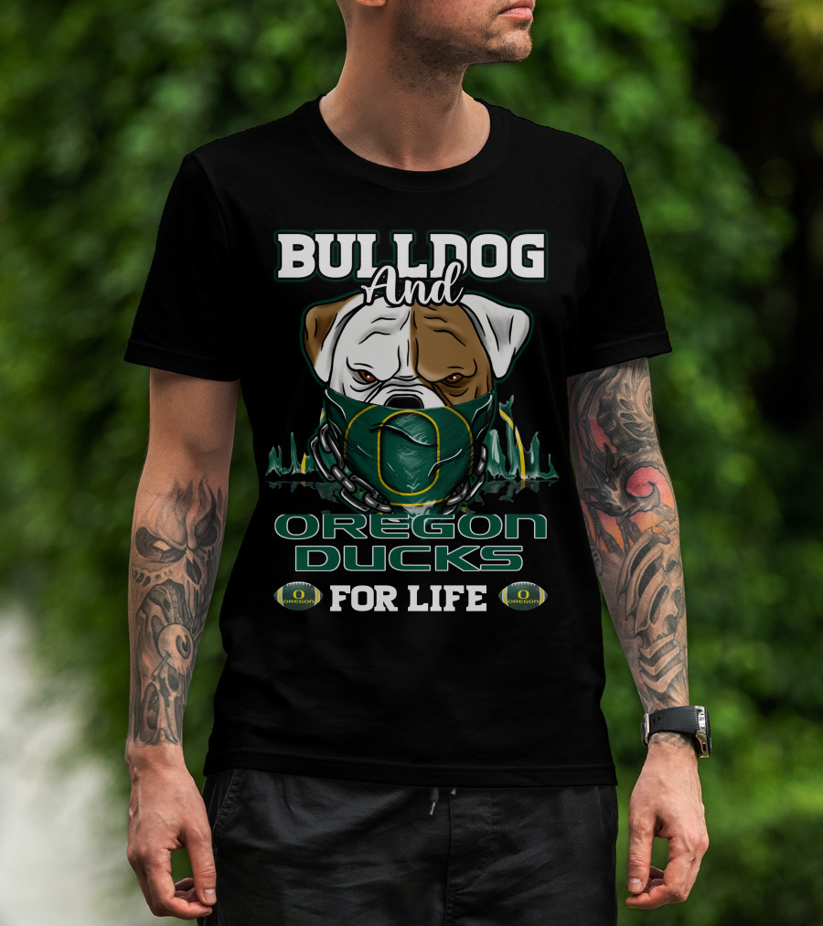 Bulldog And Oregon Ducks For Life T-Shirt