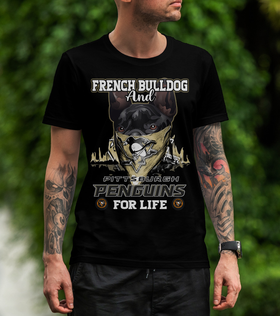 French Bulldog And Pittsburgh Penguins For Life T-Shirt