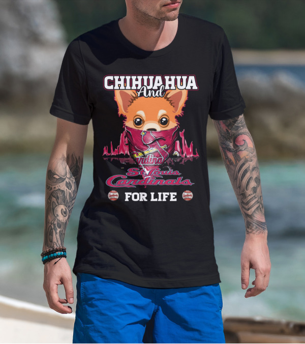 CHIHUAHUA And St. Louis Cardinals For Life T-Shirt