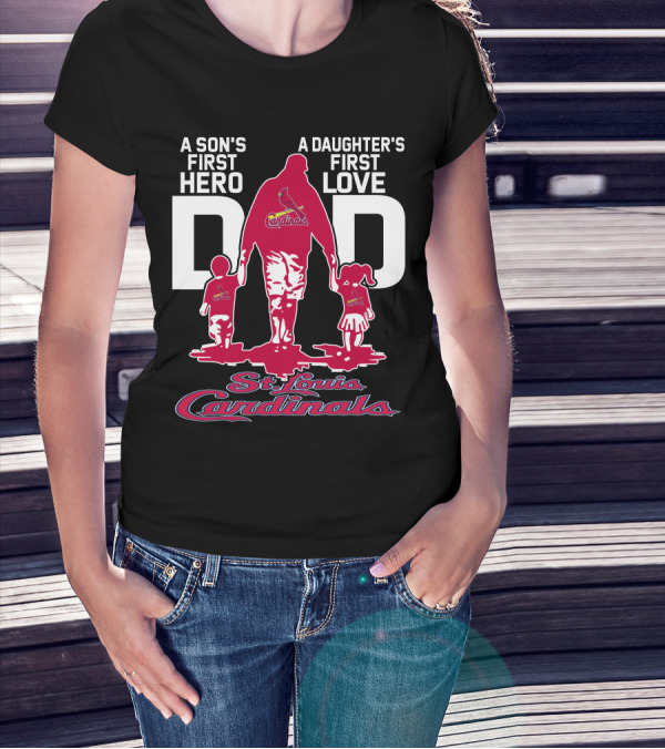 A Son's First Hero A Daughter's First Love Dad St. Louis Cardinals T-Shirt