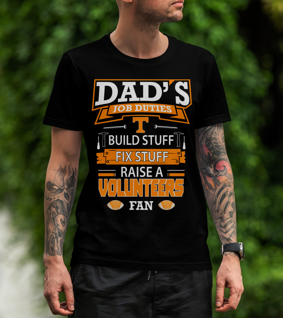 Dad's Job Duties Build Stuff Fix Stuff Raise A Tennessee Volunteers Fan T-Shirt