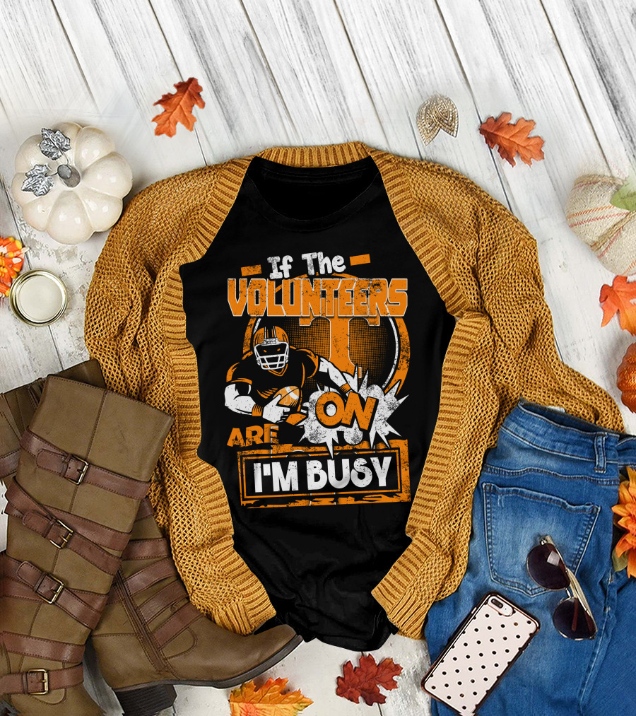 If The Volunteers Are On I'm Busy T-Shirt