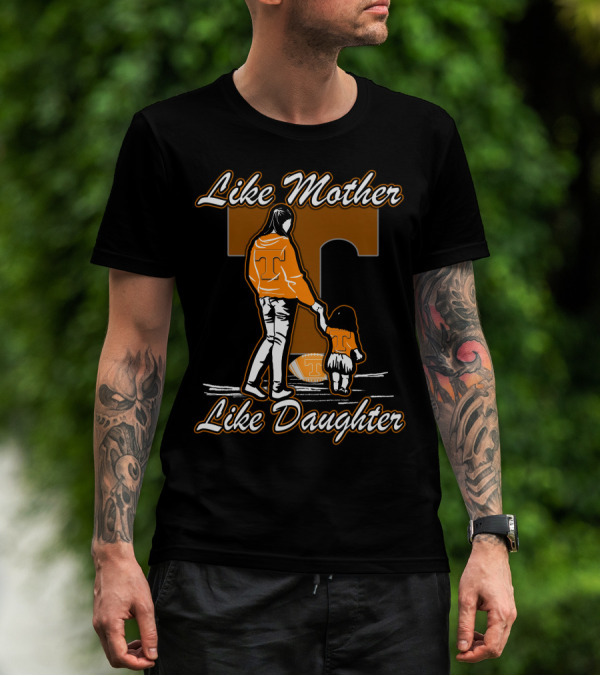 Like Mother Like Daughter Tennessee Volunteers T-Shirt