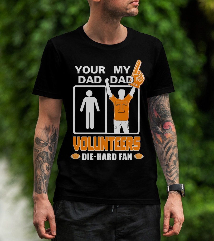 Your Dad My Dad Volunteers Die-Hard Fan T-Shirt