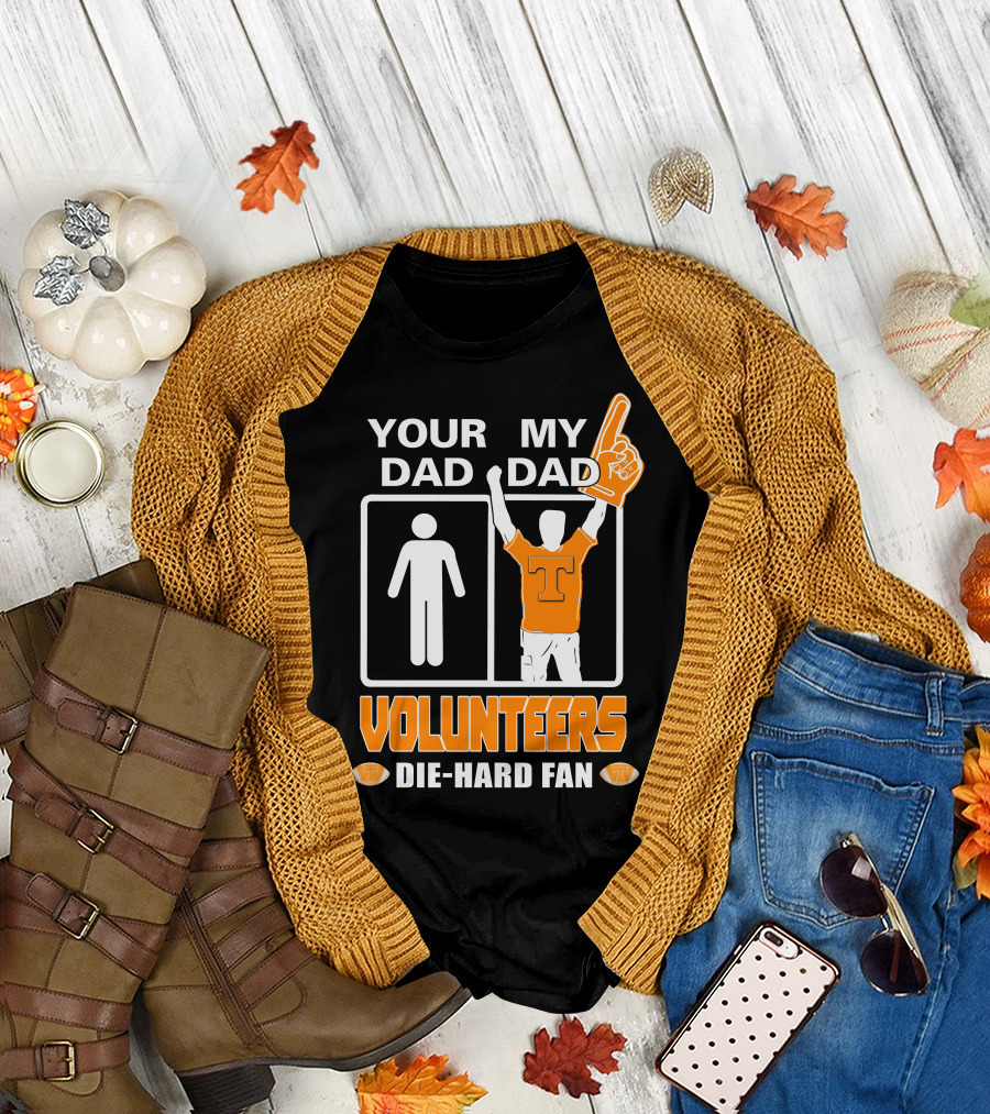 Your Dad My Dad Volunteers Die-Hard Fan T-Shirt