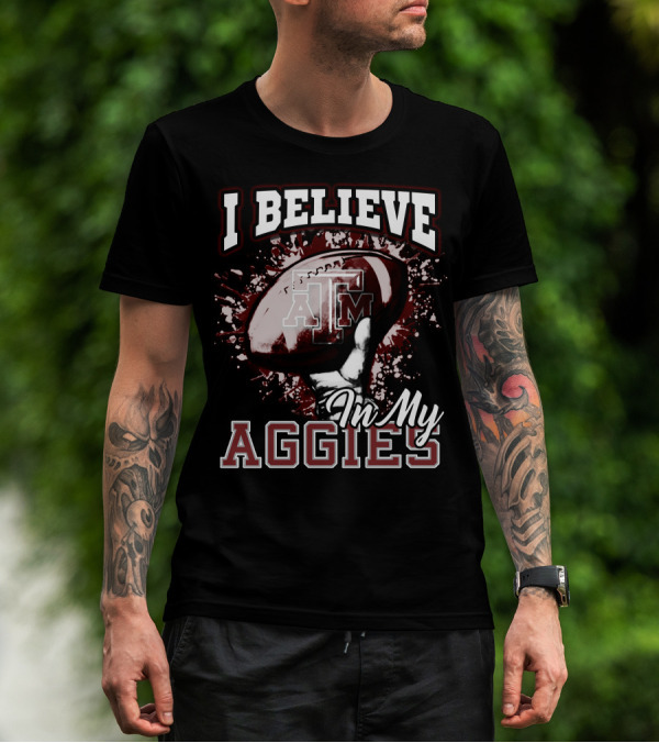 I Believe In My Texas A&M Aggies Football T-Shirt