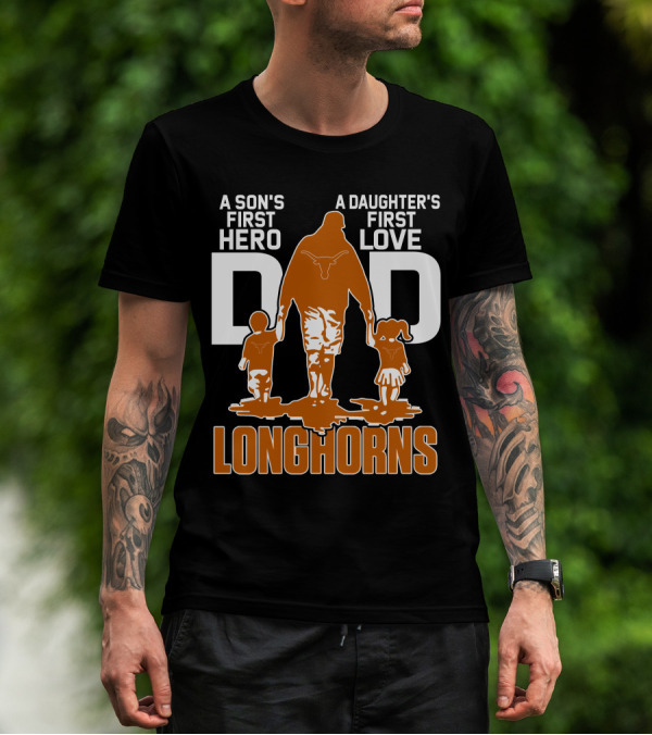 A Son's First Hero Dad A Daughter's First Love Longhorns T-Shirt