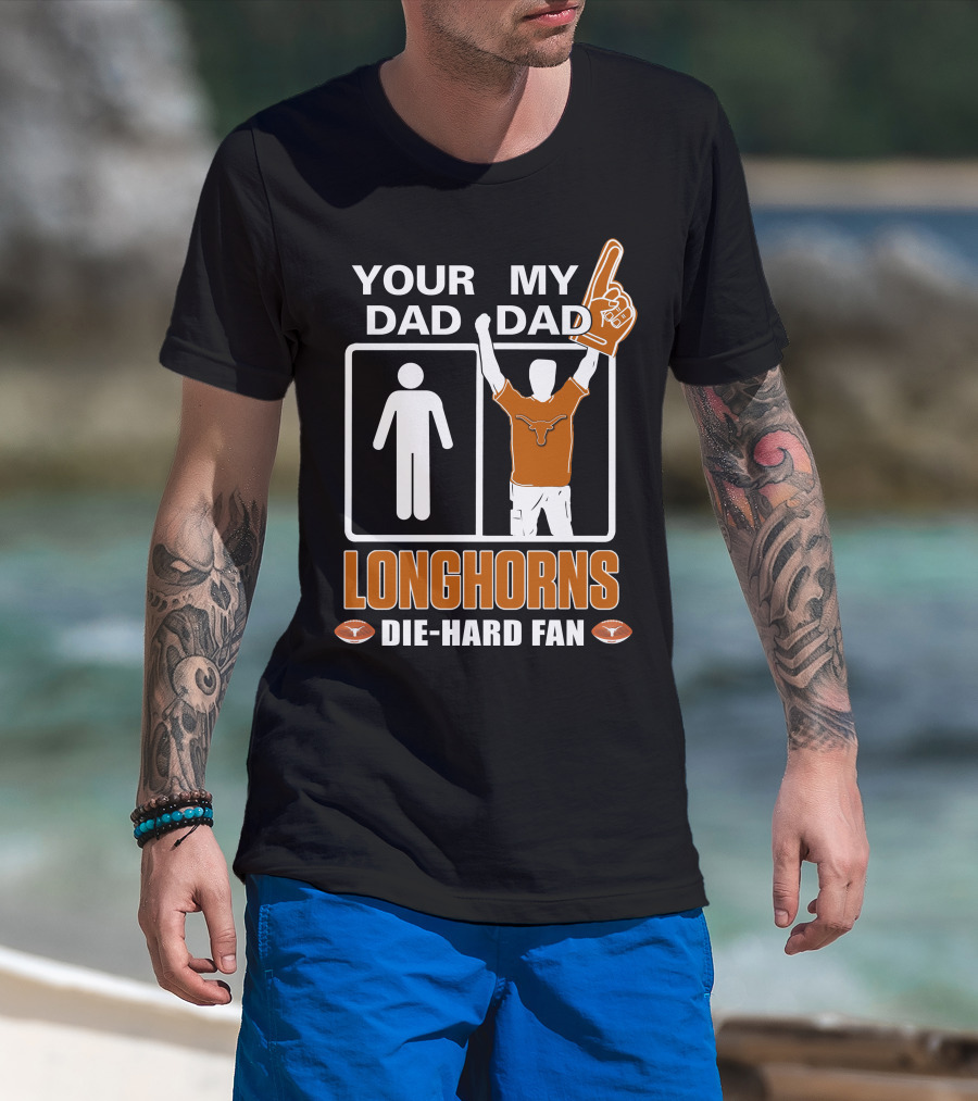 Your Dad My Dad Longhorns Die-Hard Fan T-Shirt