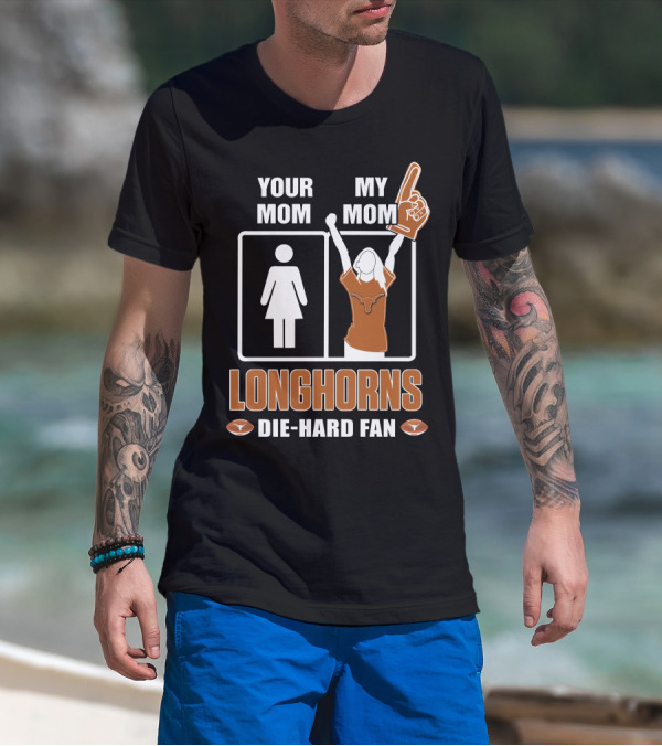 Your Mom My Mom Longhorns Die-Hard Fan T-Shirt