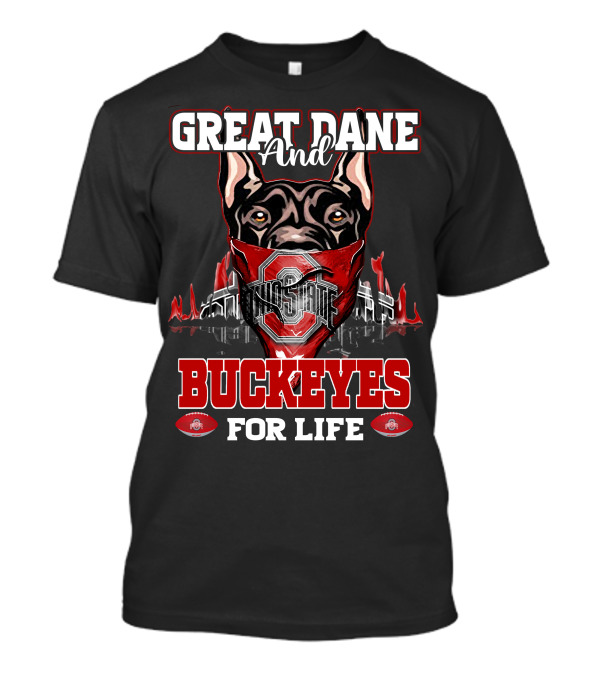 Great Dane And Ohio State Buckeyes For Life T-Shirt