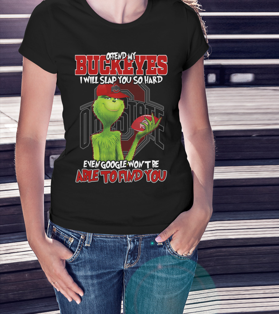 Grinch Offend My Buckeyes Slap You Hard Ohio State Even Google Able Find You T-Shirt