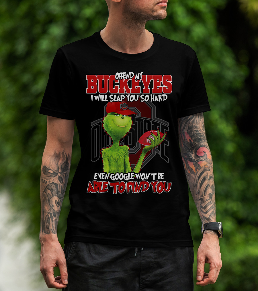 Grinch Offend My Buckeyes Slap You Hard Ohio State Even Google Able Find You T-Shirt