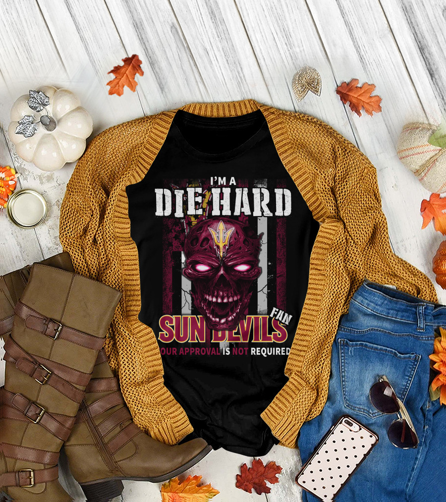 I'm a Die Hard Sun Devils Fan Your Approval Is Not Required T-Shirt