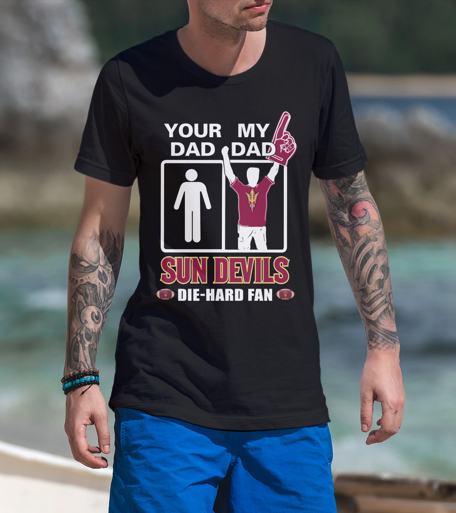 Your Dad My Dad Sun Devils Die-Hard Fan Football T-Shirt