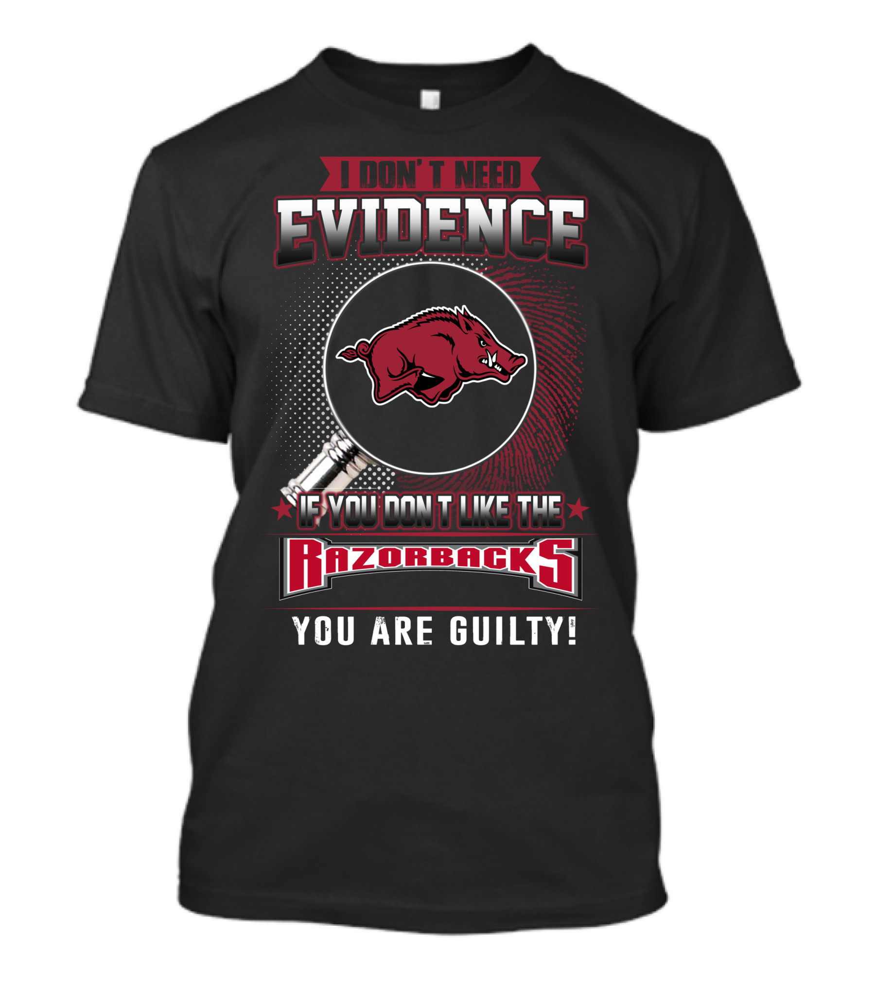 I Don't Need Evidence If You Don't Like The Razorbacks You Are Guilty Arkansas Razorbacks T-Shirt
