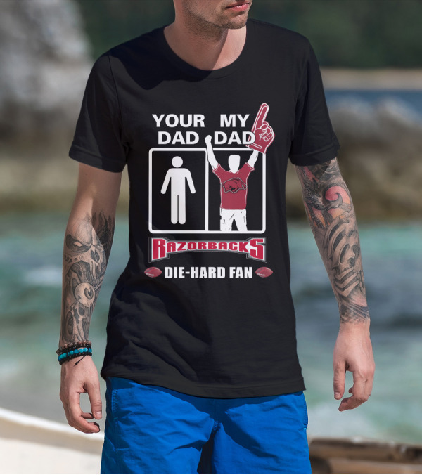 Your Dad My Dad Razorbacks Die-Hard Fan T-Shirt