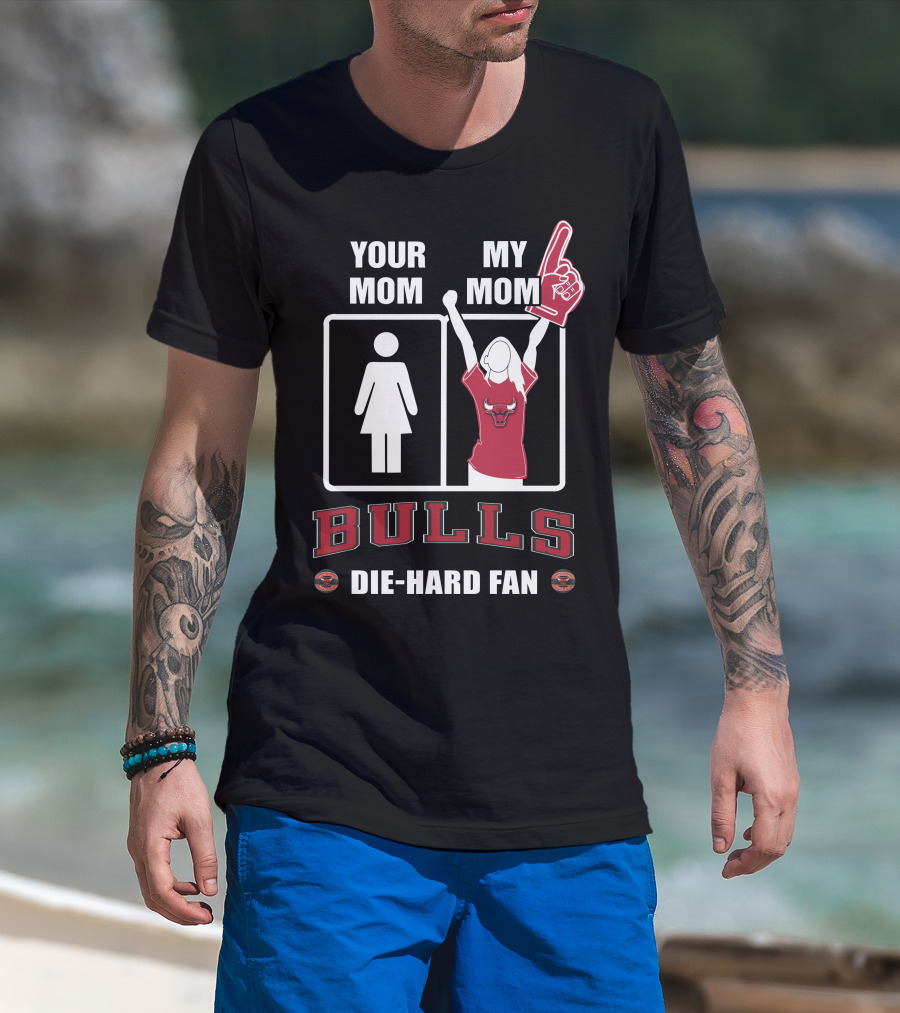 Your Mom My Mom Bulls Die-Hard Fan T-Shirt