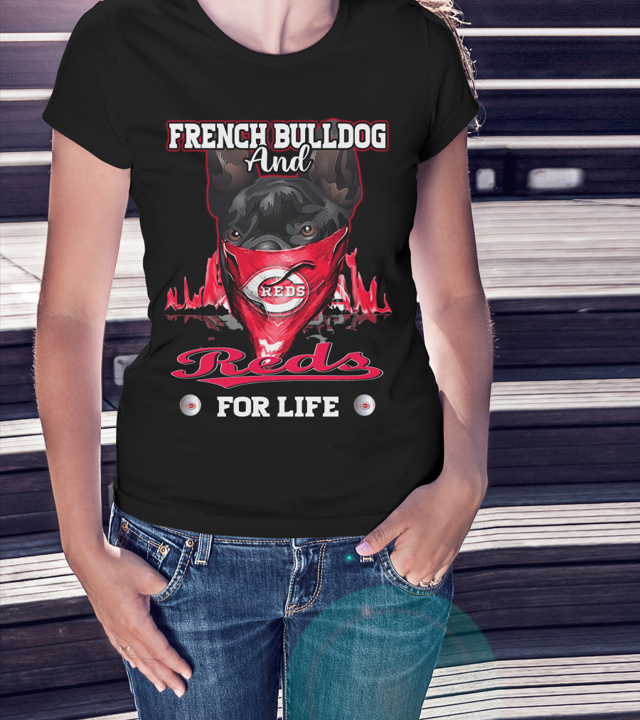 French Bulldog And Cincinnati Reds For Life T-Shirt
