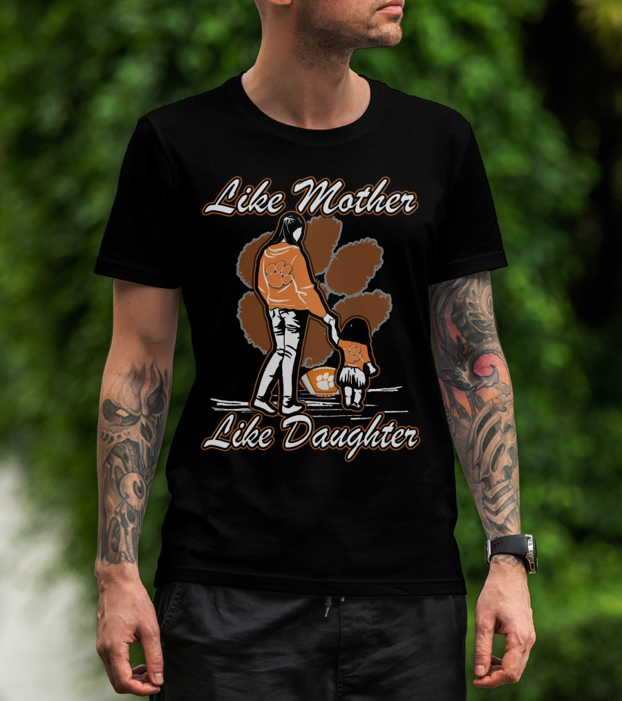 Like Mother Like Daughter Clemson Tigers T-Shirt
