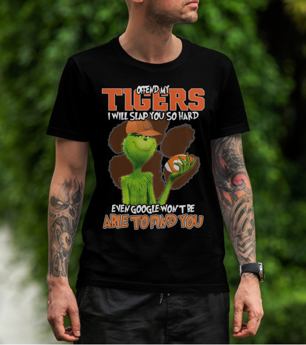 Offend My Tigers I Will Slap You So Hard Even Google Won't Be Able To Find You Grinch Clemson T-Shirt