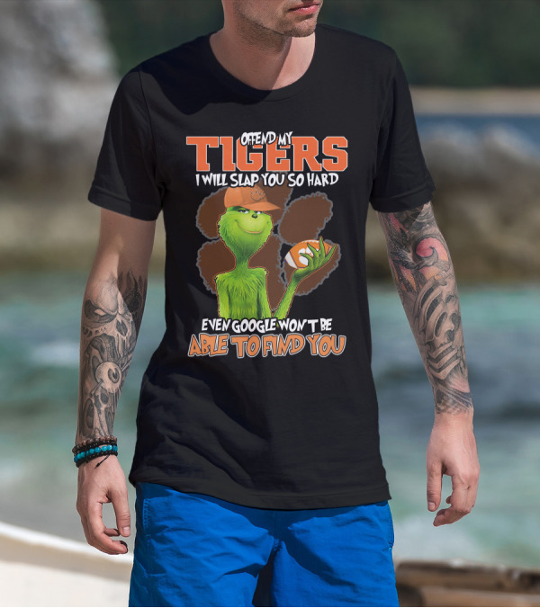 Offend My Tigers I Will Slap You So Hard Even Google Won't Be Able To Find You Grinch Clemson T-Shirt