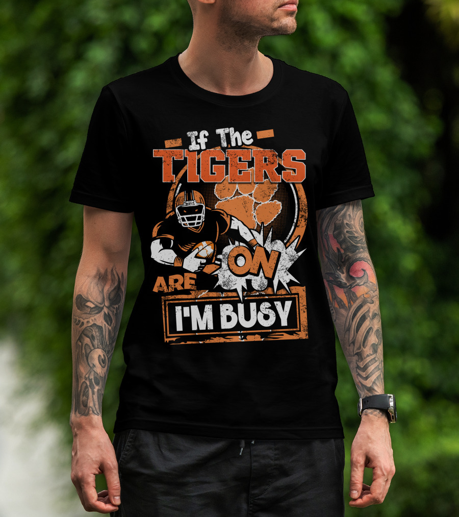 If The Tigers Are On I'm Busy T-Shirt
