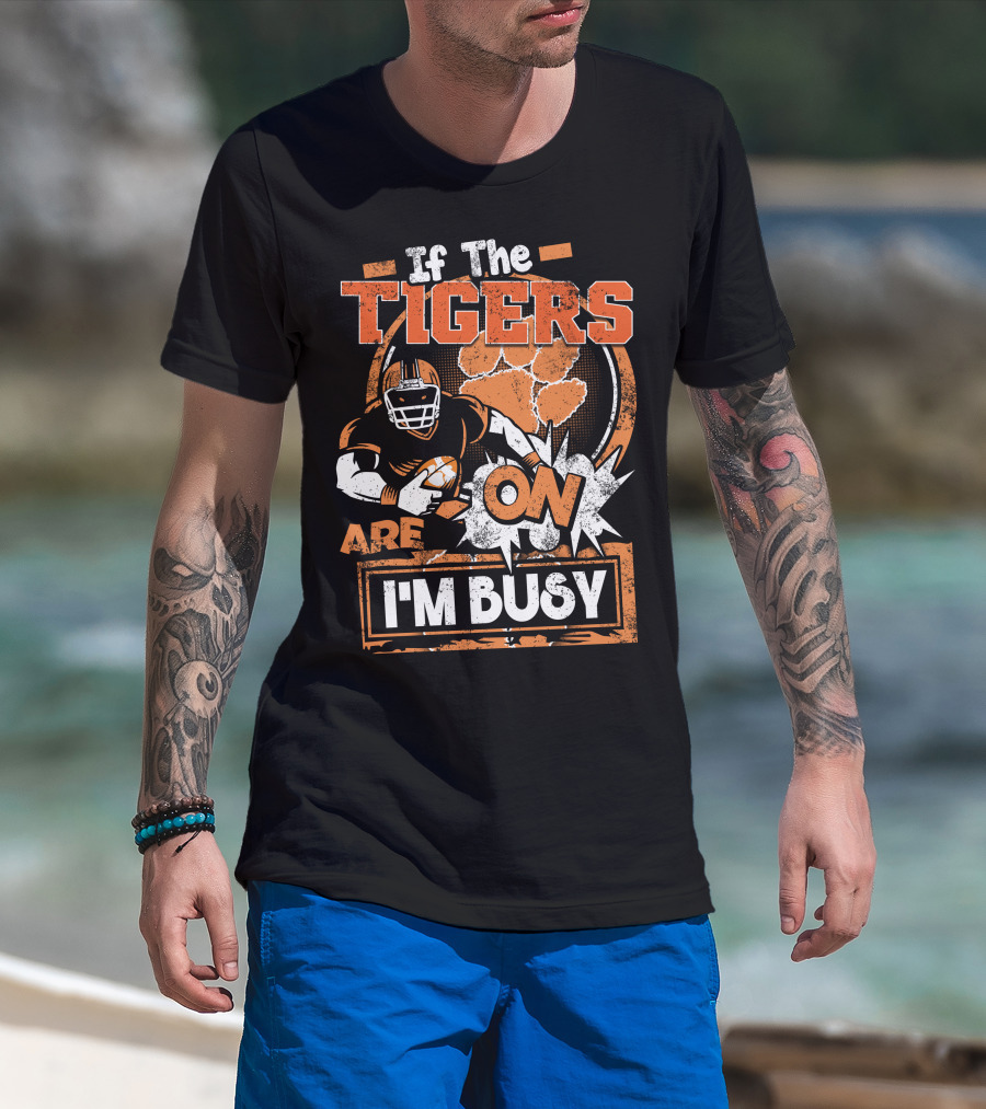 If The Tigers Are On I'm Busy T-Shirt