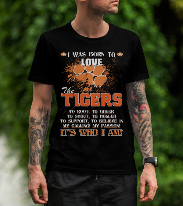 I Was Born To Love The Tigers It's Who I Am T-Shirt