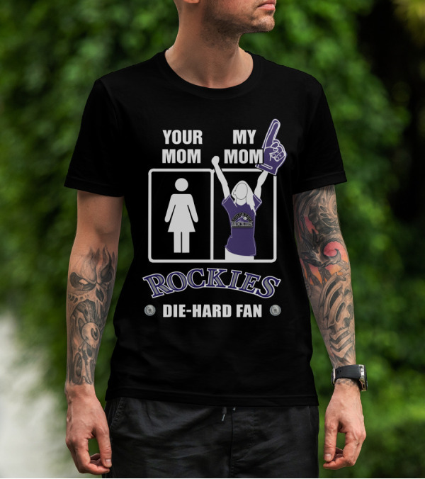 Your Mom My Mom Rockies Die-Hard Fan T-Shirt