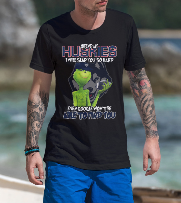 Offend My Huskies Grinch Even Google Won't Be Able To Find You T-Shirt
