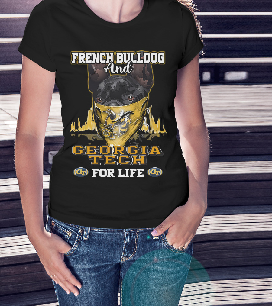 French Bulldog And Georgia Tech Yellow Jackets For Life T-Shirt