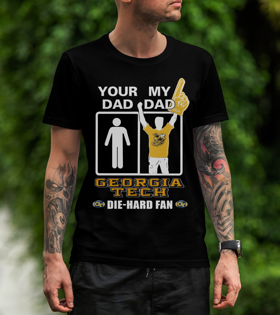 Your Dad My Dad Georgia Tech Die-Hard Fan T-Shirt