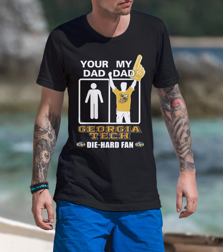 Your Dad My Dad Georgia Tech Die-Hard Fan T-Shirt