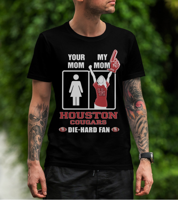 Your Mom My Mom Houston Cougars Die-Hard Fan T-Shirt