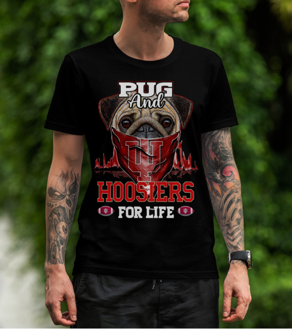 Pug And Hoosiers For Life With Indiana University Logo And Footballs T-Shirt