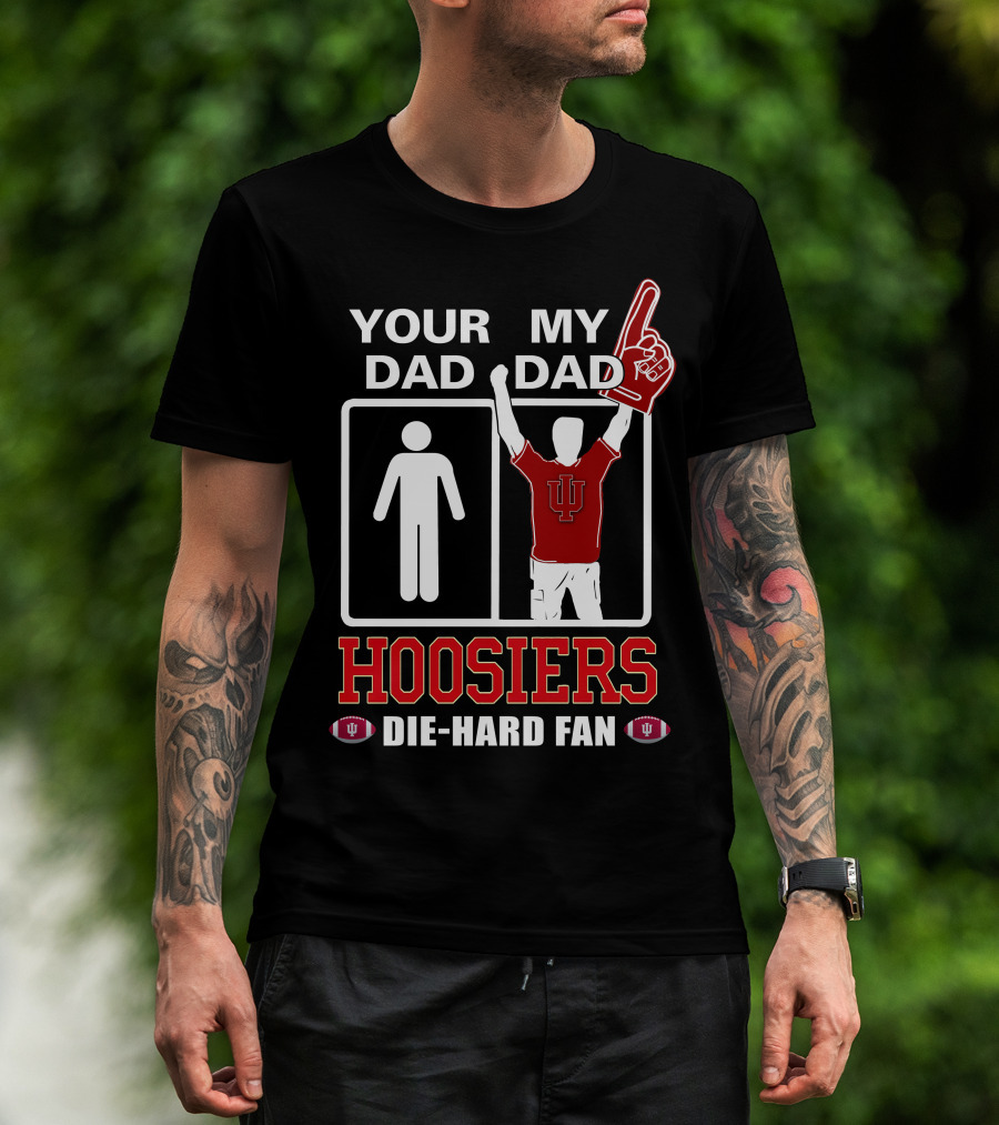 Your Dad My Dad Iu Hoosiers Die-Hard Fan T-Shirt
