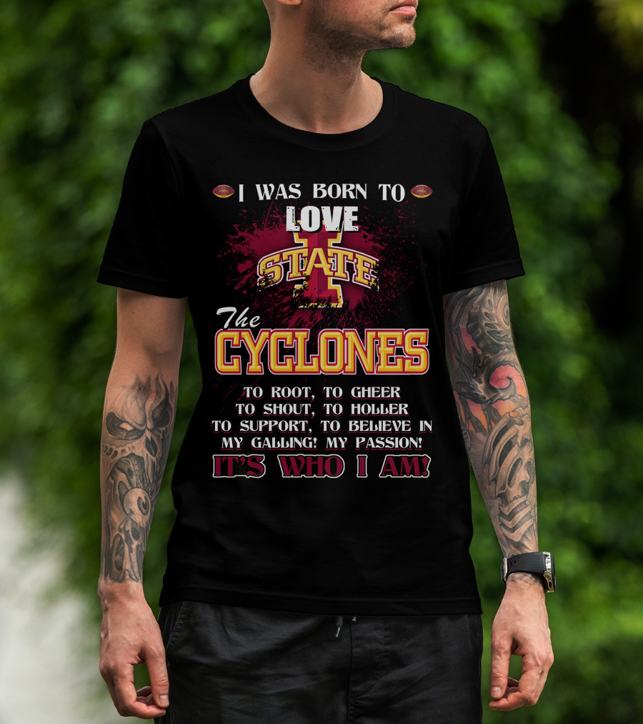 I Was Born To Love Iowa State Cyclones It's Who I Am T-Shirt