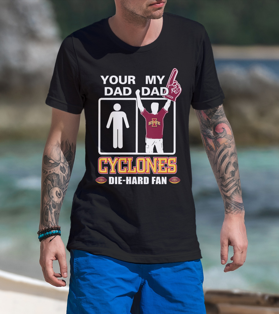 Your Dad My Dad Cyclones Die-Hard Fan Iowa State T-Shirt